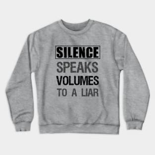 Silence speaks volumes to a liar Crewneck Sweatshirt